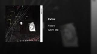 Future  - Extra (SAVE ME)