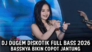 DJ DUGEM DISKOTIK FULL BASS 2026 ( BASSNYA BIKIN COPOT JANTUNG ) 