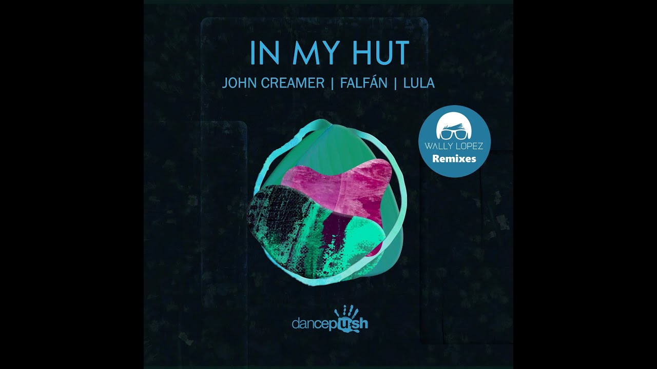 Watch John Creamer, FALFÁN, Lula - In My Hut (Wally Lopez Extended Mix) on YouTube Watch John Creamer, FALFÁN, Lula - In My Hut (Wally Lopez Extended Mix) on YouTube