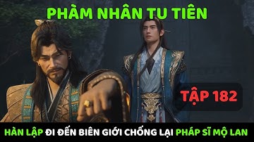 Phàm Nhân Tu Tiên Tập 182 Hàn Lập Gặp Lại Nam Lũng Hầu, Đi Đến Biên Giới Chống Lại Pháp Sĩ Mộ Lan