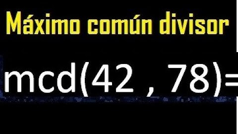 mcd 42 y 78 , maximo comun divisor , como se halla , ejemplos