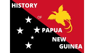 The History of Papua New Guinea