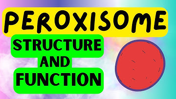 Peroxisomes - QUICK STRUCTURE AND FUNCTION EXPLAINED