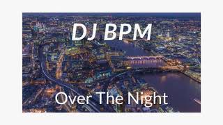 DJ Bpm - Over The Night