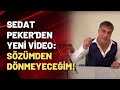 Sedat Peker'den yeni video: Sözümden dönmeyeceğim!