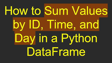 How to Sum Values by ID, Time, and Day in a Python DataFrame