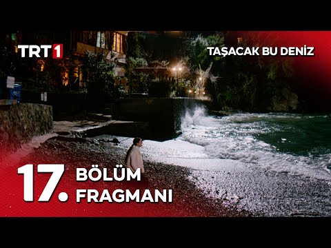Taşacak Bu Deniz 17 Bölüm Fragmanı Koçari Geber 