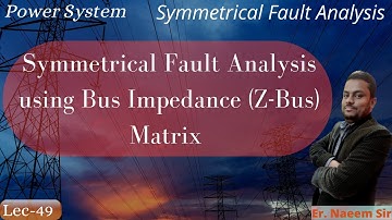 Symmetrical Fault Analysis using Bus Impedance (Z bus) Matrix | Lec-49 | Power System