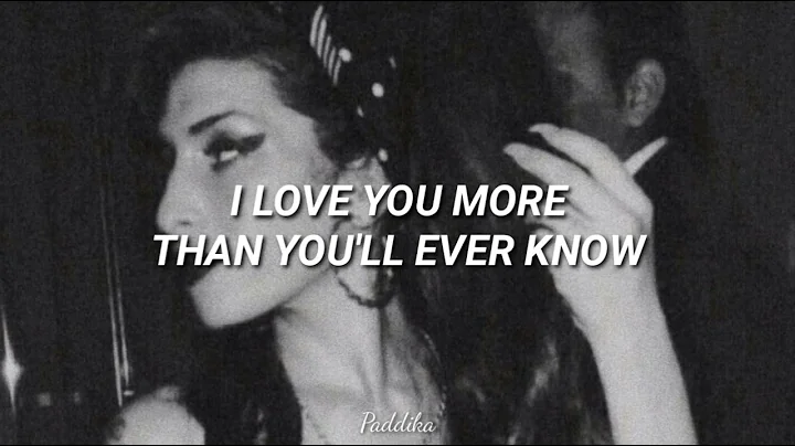 I love you more than you'll ever know  Amy Winehouse [Sub. Espaol]