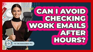Can I Avoid Checking Work Emails After Hours?