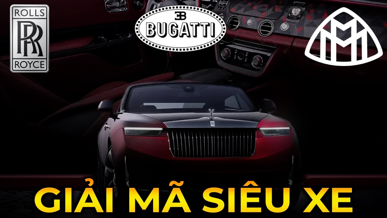 Giải Mã Thế Giới Siêu Xe Xa Xỉ: Vì Sao Rolls-Royce, Maybach Và Bugatti Lại Đắt Đến Khó Tin