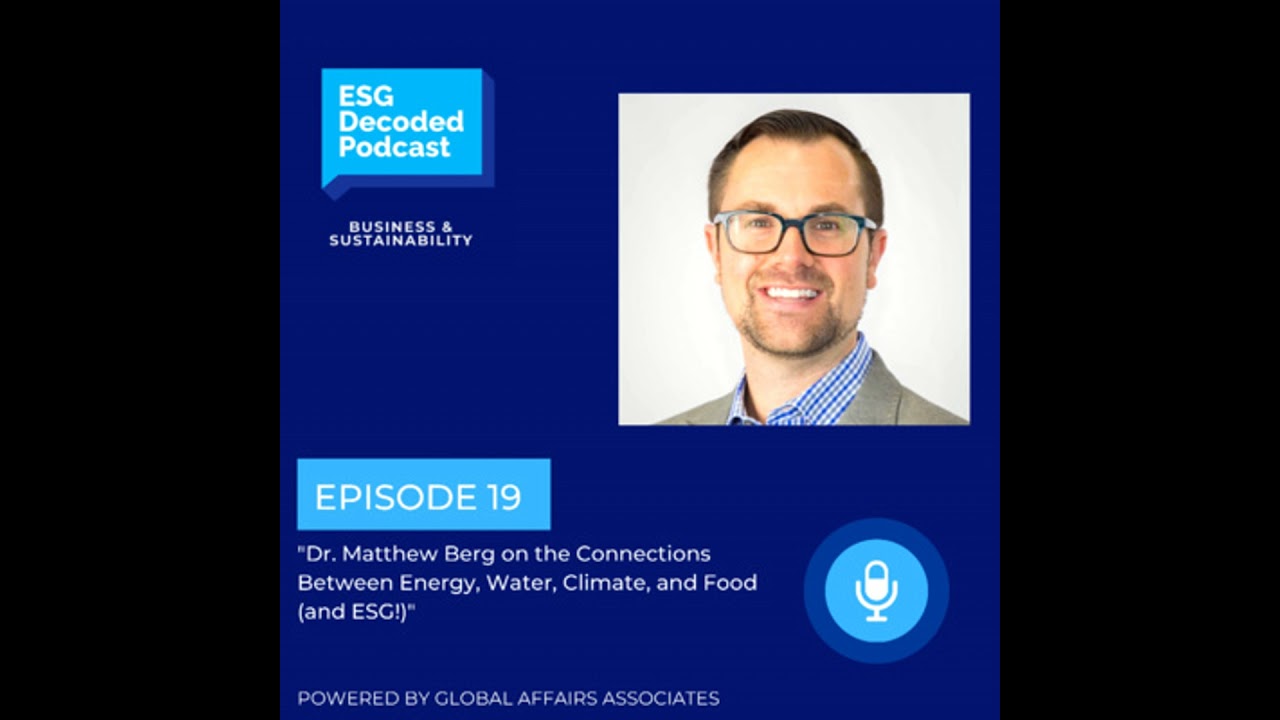 Dr. Matthew Berg on the Connections Between Energy, Water, Climate, and Food (and ESG!)