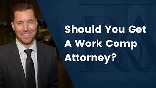 Should You Get A Workers' Comp Attorney?