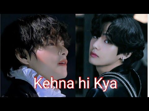 Kim Taehyung😍💜 || Kehna hi kya💫🔥 || Requested || #bts #hindi #kimtaehyung #kehnahikya