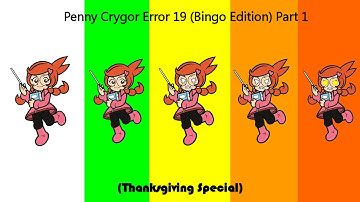 Penny Crygor Error 19 (Bingo Edition) Part 1 (A Thanksgiving Special)
