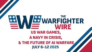 US War Games, A Navy in Crisis, & The Future of AI Warfare | The Warfighter Wire July 6-12, 2025 screenshot 5