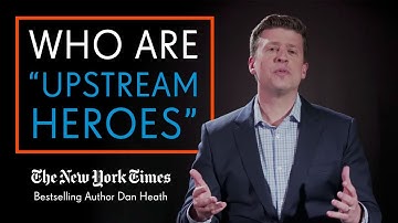 Dan Heath: UPSTREAM Heroes