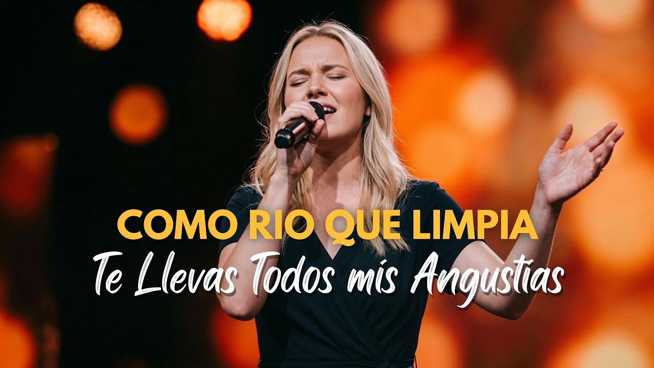 Como río que limpia, te llevas Todas Mis Angustias, Señor | Música Cristiana de Paz y Sanidad