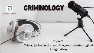 Topic 2  Crime, globalisation and the your criminological imagination - Criminology - UoL