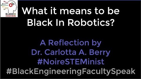 Black Engineering Faculty Speak: Black In Robotics - Dr. Carlotta A. Berry