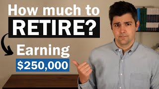 Age 40 | Earning $250K - How Much Do You Need To Retire?