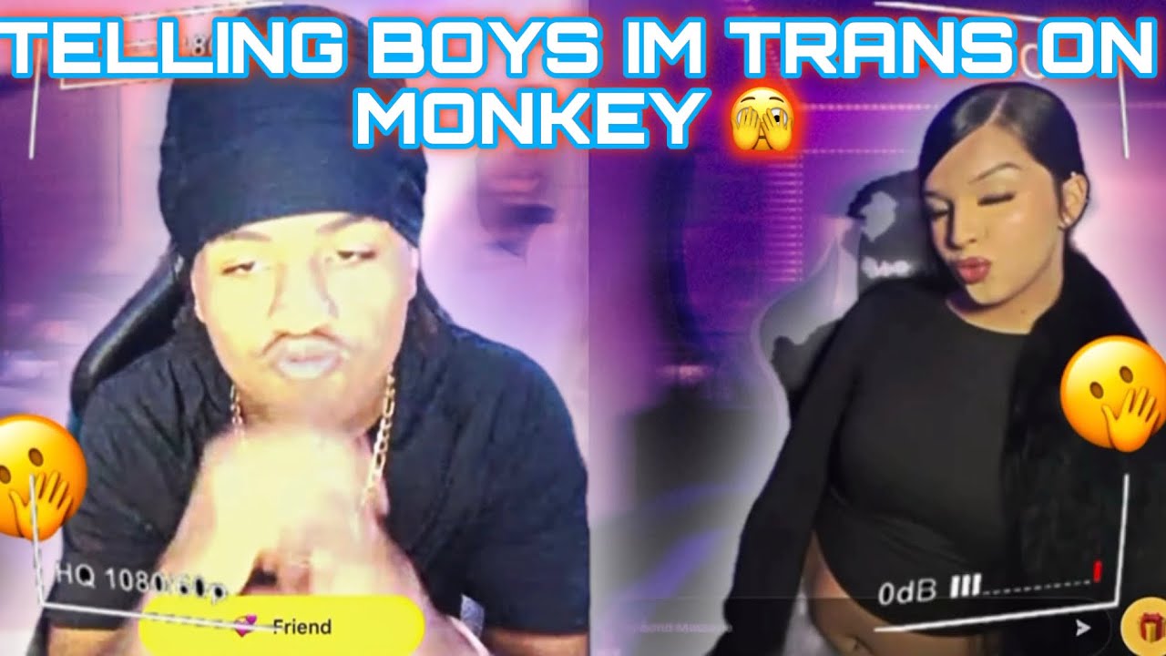 TELLING BOYS IM TRANS ON MONKEY (part 8)