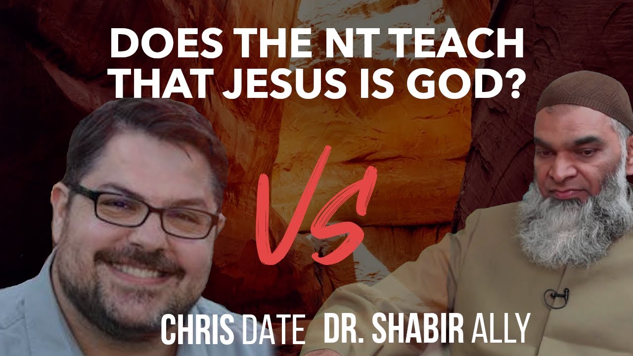 Debate: Does the NT Teach that Jesus is God? (Chris Date vs. Dr. Shabir Ally)