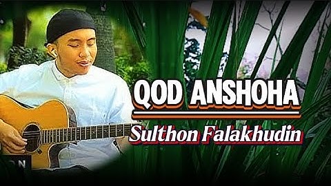 Penyejuk Hati & Penenang Jiwa √ Sholawat Qod Anshoha √ Cover : Sulthon Falakhudin.