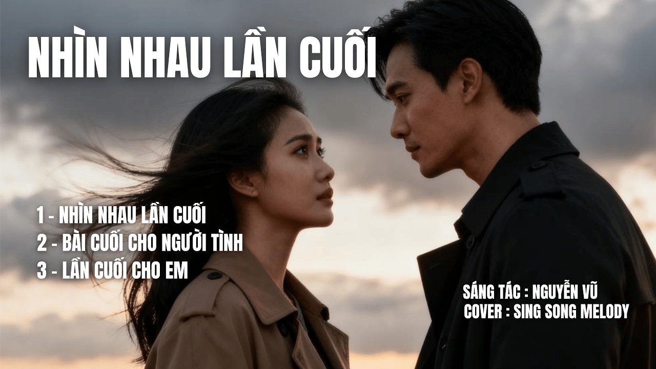 3 TÌNH KHÚC BẤT HỦ | NHÌN NHAU LẦN CUỐI – BÀI CUỐI CHO NGƯỜI TÌNH – LỜI CUỐI CHO EM | Nguyễn Vũ