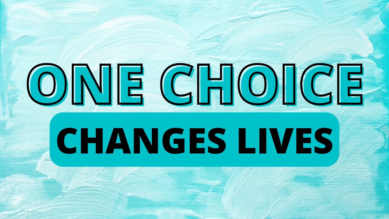 One Choice Changes Lives YouTube