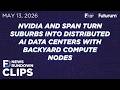 CLIP #TFDRundown - NVIDIA and Span want Distributed AI Data Centers With Backyard Compute Nodes