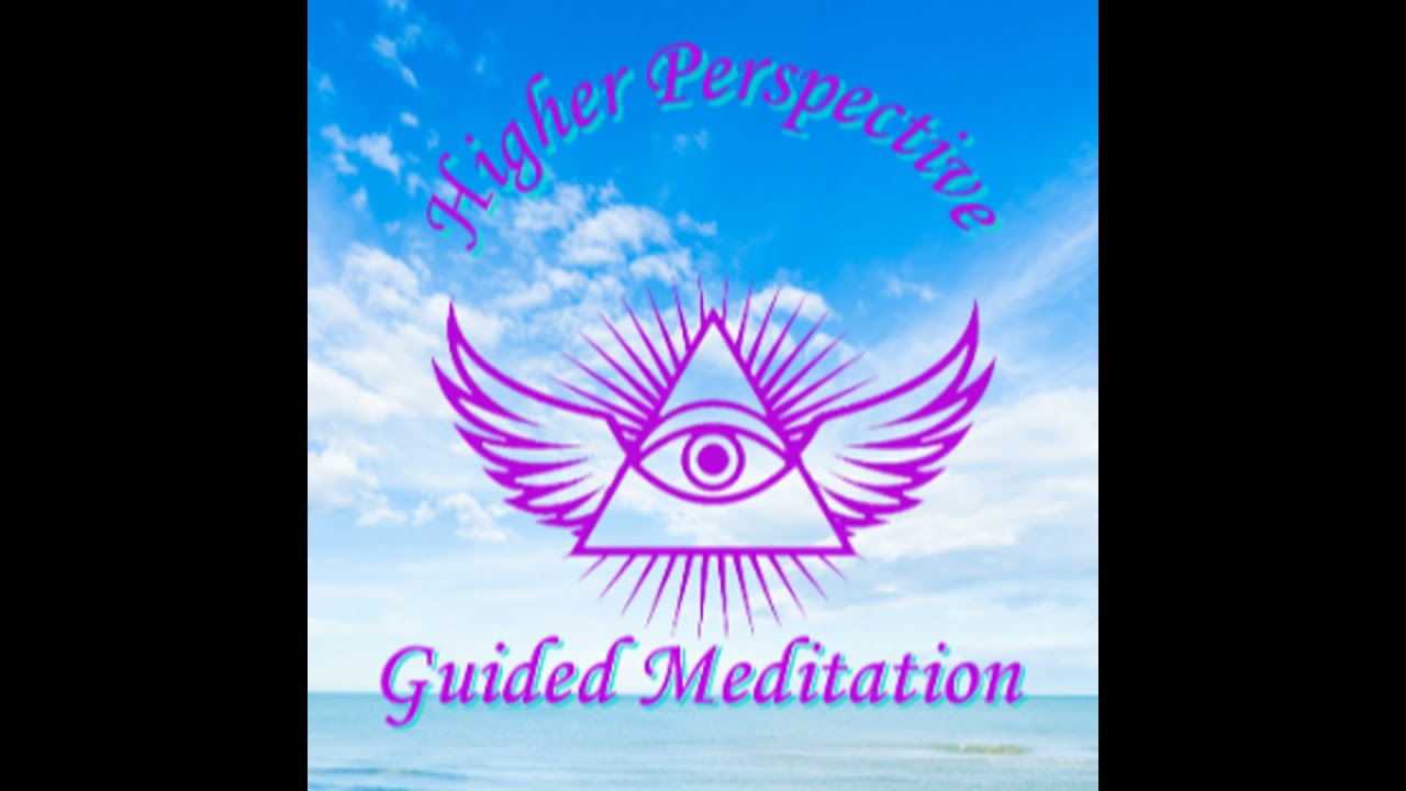 Welcome to the Higher Perspective Guided Meditation Channel