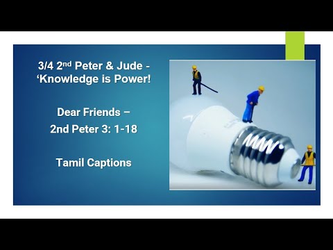 3/4 – 2nd Peter & Jude Tamil Captions: ‘Knowledge is Power! - 2nd Peter 3: 1-18