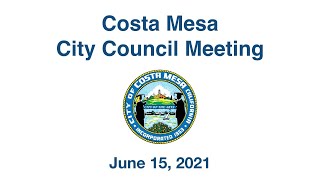 Costa Mesa City Council Meeting June 15, 2021