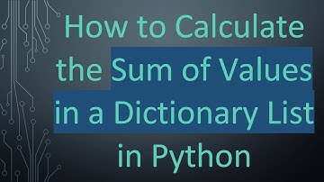 How to Calculate the Sum of Values in a Dictionary List in Python