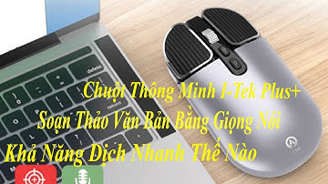 Review Chuột Thông Minh I-Tek Plus+ Soạn Thảo Văn Bản Bằng Giọng Nói Khả Năng Nhanh Thế Nào?