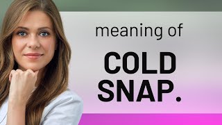 Celebrity Understanding "Cold Snap": A Warm Guide to a Chilly Phrase Wealth