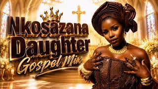 Nkosazana Daughter Gospel Mix 