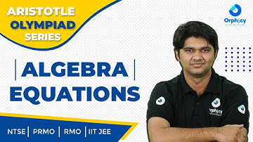 Algebra | Equations | Aristotle Olympiad Series | PRMO | NTSE | IIT JEE | Vipul Tyagi