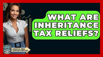 What Are Inheritance Tax Reliefs? - AssetsandOpportunity.org