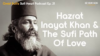 Hazrat Inayat Khan and the Sufi Path of Love – Omid Safi's Sufi Heart Podcast Ep. 31