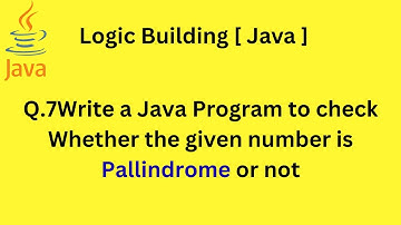 Q.7Write a Java Program to check Whether the given number is Pallindrome or not