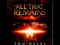 All That Remains - Two Weeks