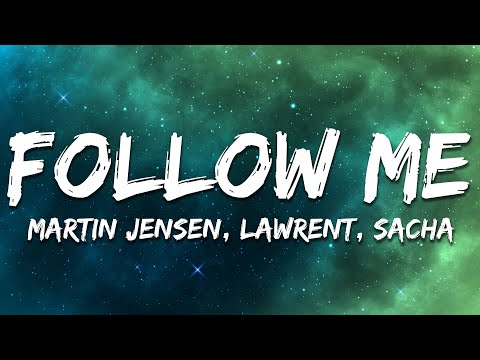 Martin Jensen & LAWRENT - Follow Me (feat. SACHA) [Lyrics]