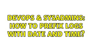 DevOps & SysAdmins: How to prefix logs with date and time? Net Worth