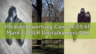 Produktbewertung Canon EOS 6D Mark II DSLR Digitalkamera Gehäuse Body (26,2 MP, 7,7cm (3 Zoll) Displ