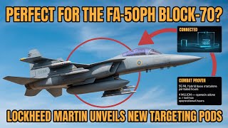The FA-50PH Block-70's Future: Is Lockheed's Newly Unveiled Targeting Pod the Perfect Fit?