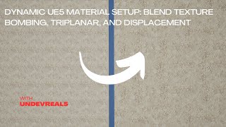Dynamic UE5 Material Setup: Blend Texture Bombing, Triplanar, and Displacement
