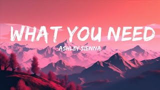 Ashley Sienna - What You Need (Lyrics) | 15min Version