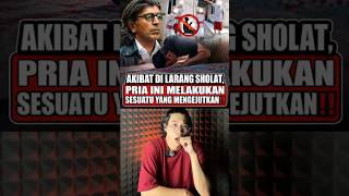 Akibat di Larang Sholat, Pria ini Melakukan Sesuatu Yang Mengejutkan‼️#shorts